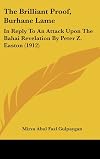 The Brilliant Proof, Burhane Lame: In Reply To An Attack Upon The Bahai Revelation By Peter Z. Easton (1912)