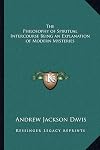 The philosophy of spiritual intercourse : being an explanation of modern mysteries