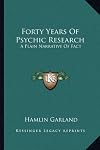 Forty years of psychic research; a plain narrative of fact