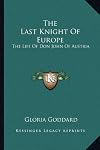 The Last Knight of Europe The life of Don John of Austria