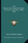 The neglected period of anti-slavery in America, 1808-1831