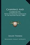 Cannibals And Convicts: Notes Of Personal Experiences In The Western Pacific (1886)