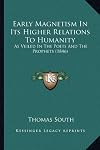 Early Magnetism In Its Higher Relations To Humanity: As Veiled In The Poets And The Prophets (1846)