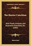 The Shorter Catechism: With Proofs, Analyses, And Illustrative Anecdotes, Etc. (1885)