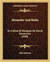 Alexander and Rufus: or a series of Dialogues on Church Communion