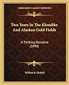 Two Years In The Klondike And Alaskan Gold Fields: A Thrilling Narrative (1898)