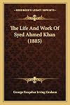 The life and work of Syed Ahmed Khan