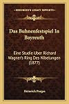 Das Buhnenfestspiel in Bayreuth: Eine Studie Uber Richard Wagner's Ring Des Nibelungen (1877)
