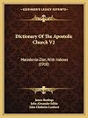 Dictionary Of The Apostolic Church V2: Macedonia-Zion, With Indexes (1918)