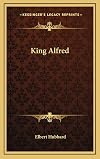 Little Journeys to the Homes of Great Teachers: King Alfred