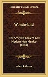 Wonderland: the story of ancient and modern New Mexico