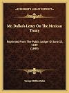 Mr. Dallas's Letter On The Mexican Treaty: Reprinted From The Public Ledger Of June 15, 1849 (1849)