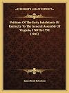 Petitions Of The Early Inhabitants Of Kentucky To The General Assembly Of Virginia, 1769 To 1792 (1915)