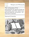 The witnesses of the resurrection of Jesus Christ re-examined: and their testimony proved entirely consistent. By Samuel Chandler.