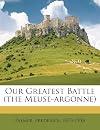Our Greatest Battle (The Meuse-Argonne)