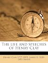 The Life and Speeches of Henry Clay. Vol. I