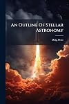 An Outline Of Stellar Astronomy