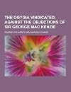 The Ogygia vindicated, against the objections of Sir George Mac Kenzie.