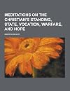 Meditations on the Christian's Standing, State, Vocation, Warfare, and Hope