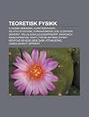 Teoretisk Fysikk: Klassisk Mekanikk, Kvantemekanikk, Relativitetsteori, Standardmodellen, Elektron, Densitet, Paulis Eksklusjonsprinsipp