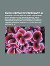Enciklopedio de Esperanto M: Matematiko, E Geno Mi Alski, Harold Bolingbroke Mudie, Metropoliteno, Jaroslav Mastn , Karel Emanuel Macan, Ernfrid ... Periodo, Esperanto-Movado En Mongolio