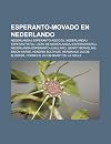 Esperanto-Movado En Nederlando: Nederlandaj Esperanto-Asocioj, Nederlandaj Esperantistoj, Listo de Nederlandaj Esperantistoj, Nederlanda ... Hendrik Bulthuis, Hermanus Jacob Blokker