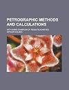 Petrographic Methods and Calculations; With Some Examples of Results Achieved