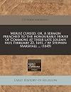 Meroz cursed, or, A sermon preached to the honourable House of Commons at their late solemn fast, February 23, 1641. / by Stephen Marshall ... (1645)