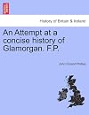 An Attempt at a concise history of Glamorgan. F.P.