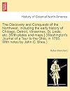The discovery and conquests of the Northwest : including the early history of Chicago, Detroit, Vincennes, St. Louis, Ft. Wayne, Prairie du Chien, Marietta, Cincinnati, Cleveland, etc., etc., and incidents of pioneer life in the region of the Great Lakes and the Mississippi Valley