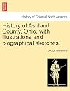 History of Ashland County, Ohio, with illustrations and biographical sketches.