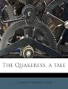 The Quakeress, a tale