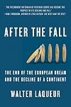 After the Fall: The End of the European Dream and the Decline of a Continent