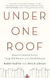 Under One Roof: Lessons I Learned from a Tough Old Woman in a Little Old House