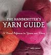 The Handknitter's Yarn Guide: A Visual Reference to Yarns and Fibers