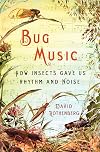 Bug Music: How Insects Gave Us Rhythm and Noise