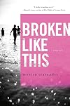 Broken Like This: A Novel