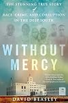Without Mercy: The Stunning True Story of Race, Crime, and Corruption in the Deep South