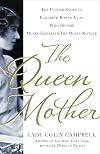 The Queen Mother: The Untold Story of Elizabeth Bowes Lyon, Who Became Queen Elizabeth The Queen Mother