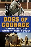 Dogs of Courage: The Heroism and Heart of Working Dogs Around the World