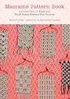 Macrame Pattern Book: Includes Over 70 Knots and Small Repeat Patterns Plus Projects