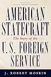 American Statecraft: The Story of the U.S. Foreign Service