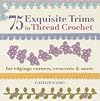 75 Exquisite Trims in Thread Crochet: For Edgings, Corners, Crescents & More
