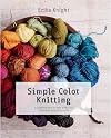 Simple Color Knitting: A Complete How-to-Knit-with-Color Workshop with 20 Projects (Knit & Crochet)