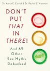 Don't Put That in There!: And 69 Other Sex Myths Debunked