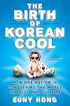 The Birth of Korean Cool: How One Nation Is Conquering the World Through Pop Culture