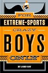 For Extreme-Sports Crazy Boys Only