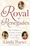 Royal Renegades: The Children of Charles I and the English Civil Wars
