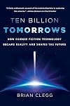 Ten Billion Tomorrows: How Science Fiction Technology Became Reality and Shapes the Future