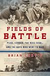 Fields of Battle: Pearl Harbor, the Rose Bowl, and the Boys Who Went to War